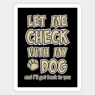 Let me check with my dog and I'll get back to you Sticker